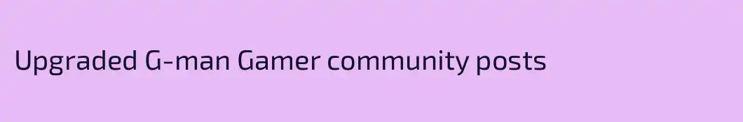 Upgraded G-man Gamer community posts